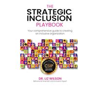 The Strategic Inclusion Playbook: Your comprehensive guide to creating an inclusive organization