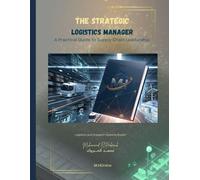 THE STRATEGIC LOGISTICS MANAGER - A Practical Guide to Supply Chain Leadership: Flow Engineering and the Last Mile War
