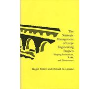 The Strategic Management of Large Engineering Projects - Shaping Institutions, Risks & Governance