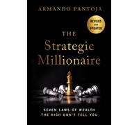 The Strategic Millionaire, Expanded Edition : Seven Laws of Wealth the Rich Don't Tell You