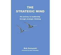 The Strategic Mind: The Journey to Leadership Through Strategic Thinking (Strategic Thinking Trilogy)