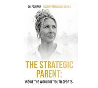THE STRATEGIC PARENT: INSIDE THE WORLD OF YOUTH SPORTS