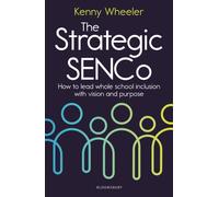 The Strategic SENCo : How to lead whole school inclusion with vision and purpose