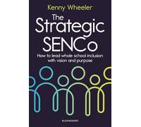 The Strategic SENCo: How to lead whole school inclusion with vision and purpose