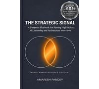 The Strategic Signal: A Forensic Playbook for Passing High-Stakes AI Leadership and Architecture Interviews
