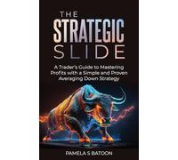 The Strategic Slide: A Trader's Guide to Mastering Profits with a Simple and Proven Averaging Down Strategy