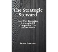 The Strategic Steward: How Non-Executive Owners Build Companies That Outlive Them