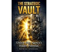 The Strategic Vault: Unlock Your Agency's Hidden Potential