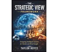 The Strategic View Framework: Designing Intelligent Systems for Market and Rival Insight: 109 (Books on Tech)