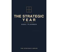 The Strategic Year Goal Planner: Undated 12-Month Productivity Journal for Goal Setting, Habit Tracking & Weekly Planning - A Motivational Gift for Professionals