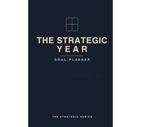 The Strategic Year Goal Planner: Undated 12-Month Productivity Journal for Goal Setting, Habit Tracking & Weekly Planning - A Motivational Gift for Professionals