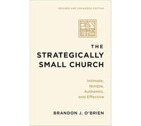 The Strategically Small Church: Intimate, Nimble, Authentic, and Effective. Revised and expanded ed.