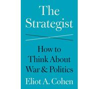 The Strategist : How to Think About War and Politics