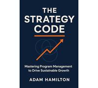 The Strategy Code: Mastering Program Management to Drive Sustainable Growth