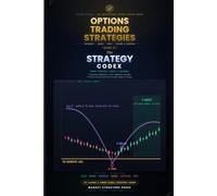 The Strategy Codex - Advanced Options Trading: Every Options Strategy: Construction, Mathematics & Execution (Options Decoded: The Institutional Options Trading Series, Book 2)