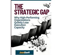 The Strategy Gap: Why High-Performing Organizations Lose Execution Capacity? (Structural Insight Publishing)