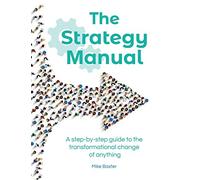 The Strategy Manual: A step-by-step guide to the transformational change of anything