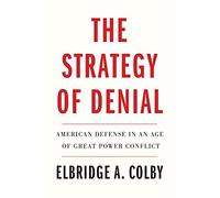 The Strategy of Denial : American Defense in an Age of Great Power Conflict
