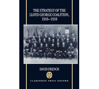 The Strategy of the Lloyd George Coalition, 1916-1918 – Oxford University Press