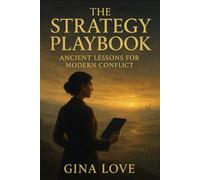 THE STRATEGY PLAYBOOK: Ancient Lessons for Modern Conflict