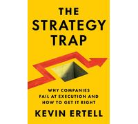 The Strategy Trap : Why Companies Fail at Execution and How to Get It Right