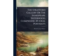 The Stratford Gallery Or The Shakspeare Sisterhood, Comprising 45 Ideal Portraits