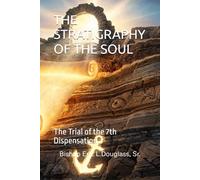 THE STRATIGRAPHY OF THE SOUL: The Trial of the 7th Dispensation