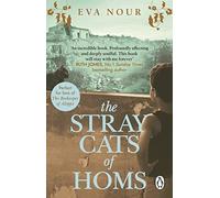 The Stray Cats of Homs : A powerful, moving novel inspired by a true story