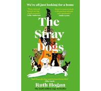 The Stray Dogs : The BRAND NEW utterly heartwarming novel, for all dog-lovers, from the bestselling author of The Keeper of Lost Things