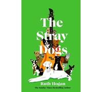 The Stray Dogs: The BRAND NEW utterly heartwarming novel, for all dog-lovers, from the bestselling author of The Keeper of Lost Things