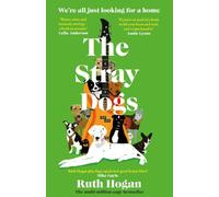 The Stray Dogs: The BRAND NEW utterly heartwarming novel, for all dog-lovers, from the bestselling author of The Keeper of Lost Things