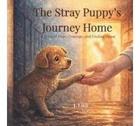 The Stray Puppy’s Journey Home: A Story of Hope, Courage, and Finding Home