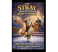 THE STRAY WHO GOT SAVED BEFORE THE SERMON: A Humorous Novel of Faith, Obedience, and Unexpected Worship