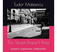 The Street Doesn’t Pose: Unseen. Unplanned. Undirected.