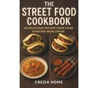 The Street Food Cookbook: 40 Delicious Recipes from Food Vendors Worldwide