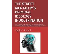 THE STREET MENTALITY’S CRIMINAL IDEOLOGY INDOCTRINATION: DECLASSIFYING THE STREET NIGGA, THE STREET MENTALITY, & THE STREET MENTALITY’S CRIMINAL IDEOLOGY