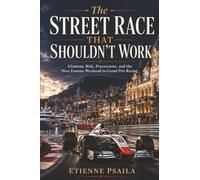 The Street Race That Shouldn’t Work: Glamour, Risk, Processions, and the Most Famous Weekend in Grand Prix Racing