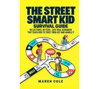 The Street Smart Kid Survival Guide: No Lectures, No Fear - Just Real Scenarios That Teach Kids to Trust Their Gut and Handle It