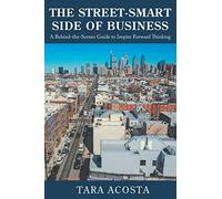 The Street-Smart Side of Business: A Behind-the-Scenes Guide to Inspire Forward Thinking