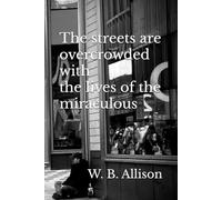 The streets are overcrowded with the lives of the miraculous