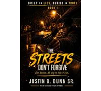The Streets Don't Forgive: One Decision. No Way To Take It Back (Built On Lies, Buried In Truth)