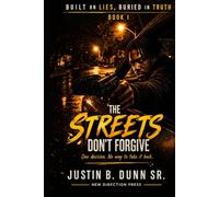 The Streets Don't Forgive: One Decision. No Way To Take It Back (Built On Lies, Buried In Truth)