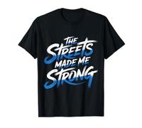 The Streets Made Me Strong Motivation Resilience - T-Shirt