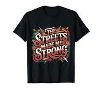 The Streets Made Me Strong Motivation Resilience - T-Shirt