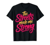 The Streets Made Me Strong Motivation Resilience - T-Shirt
