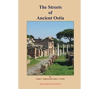 The Streets of Ancient Ostia: Self-guided Walks to Archeological Sites in Regions I and III of Ostia Antica (Rome in Ruins)