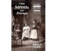 The Streets of Europe: The Sights, Sounds, and Smells That Shaped Its Great Cities