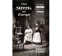 The Streets of Europe : The Sights, Sounds, and Smells That Shaped Its Great Cities