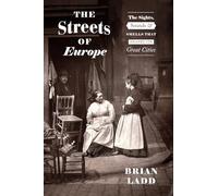 The Streets of Europe - The Sights, Sounds, and Smells That Shaped Its Great Cities