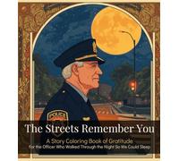 The Streets Remember You: A Retirement Keepsake for the Officer Who Gave Thirty Years to the Night - 20 Illustrated Scenes to Color, Remember, and Cherish (Adults Story Coloring Book)